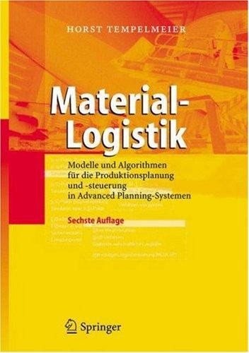 Material-Logistik: Modelle und Algorithmen für die Produktionsplanung und -steuerung in Advanced Planning-Systemen