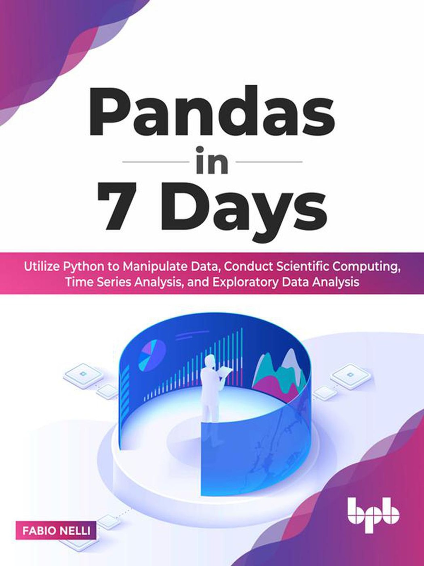 Pandas in 7 Days: Utilize Python to Manipulate Data, Conduct Scientific Computing, Time Series Analysis, and Exploratory Data Analysis