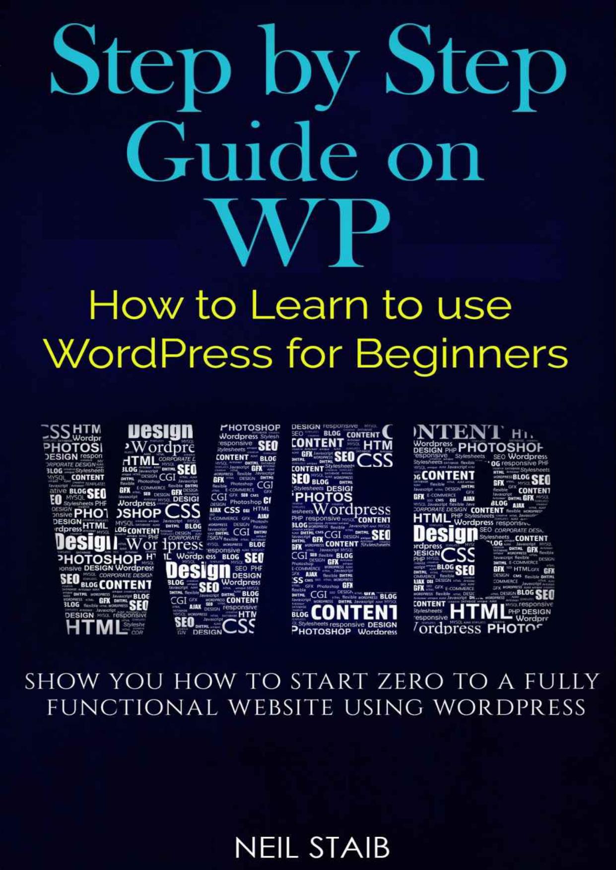 Step by Step Guide on WP: How to Learn to use WordPress for Beginners