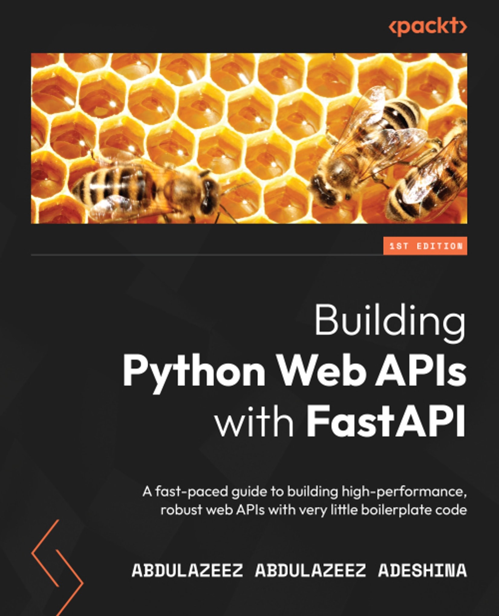 Building Python Web APIs With FastAPI: A Fast-Paced Guide to Building High-Performance, Robust Web APIs With Very Little Boilerplate Code
