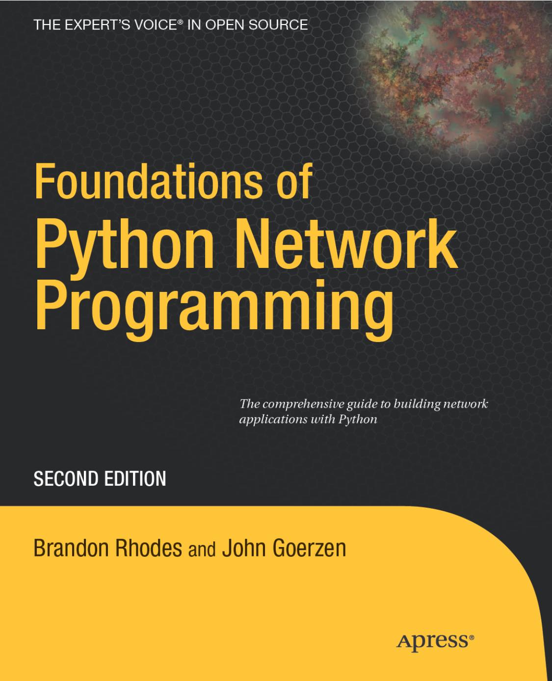 Foundations of Python Network Programming The comprehensive guide to building network applications with Python by John Goerzen, Brandon Rhodes