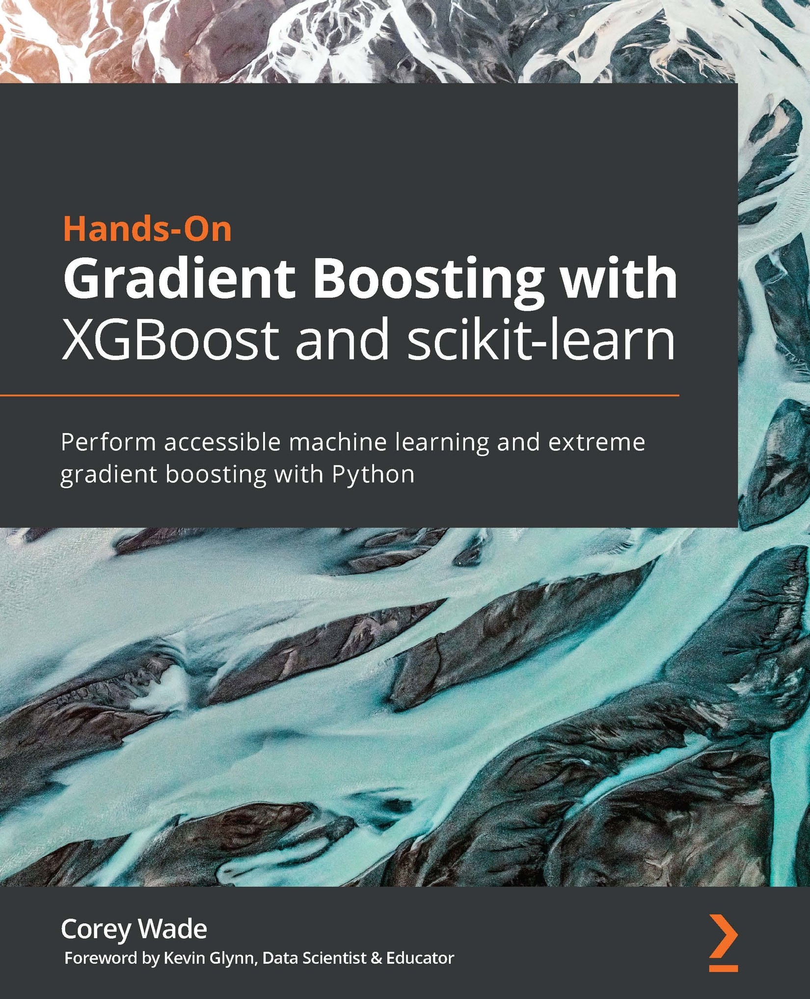 Hands-On Gradient Boosting With XGBoost and Scikit-Learn: Perform Accessible Machine Learning and Extreme Gradient Boosting With Python