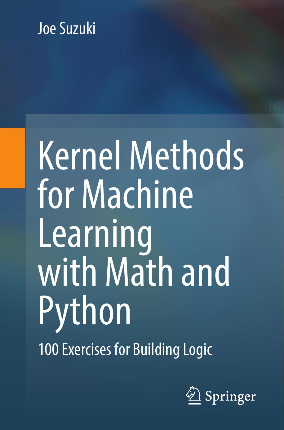 Kernel Methods for Machine Learning With Math and Python: 100 Exercises for Building Logic