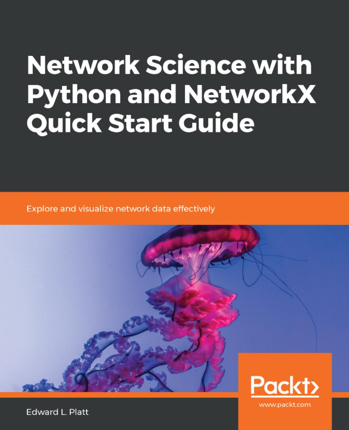 Network Science With Python and NetworkX Quick Start Guide: Explore and Visualize Network Data Effectively