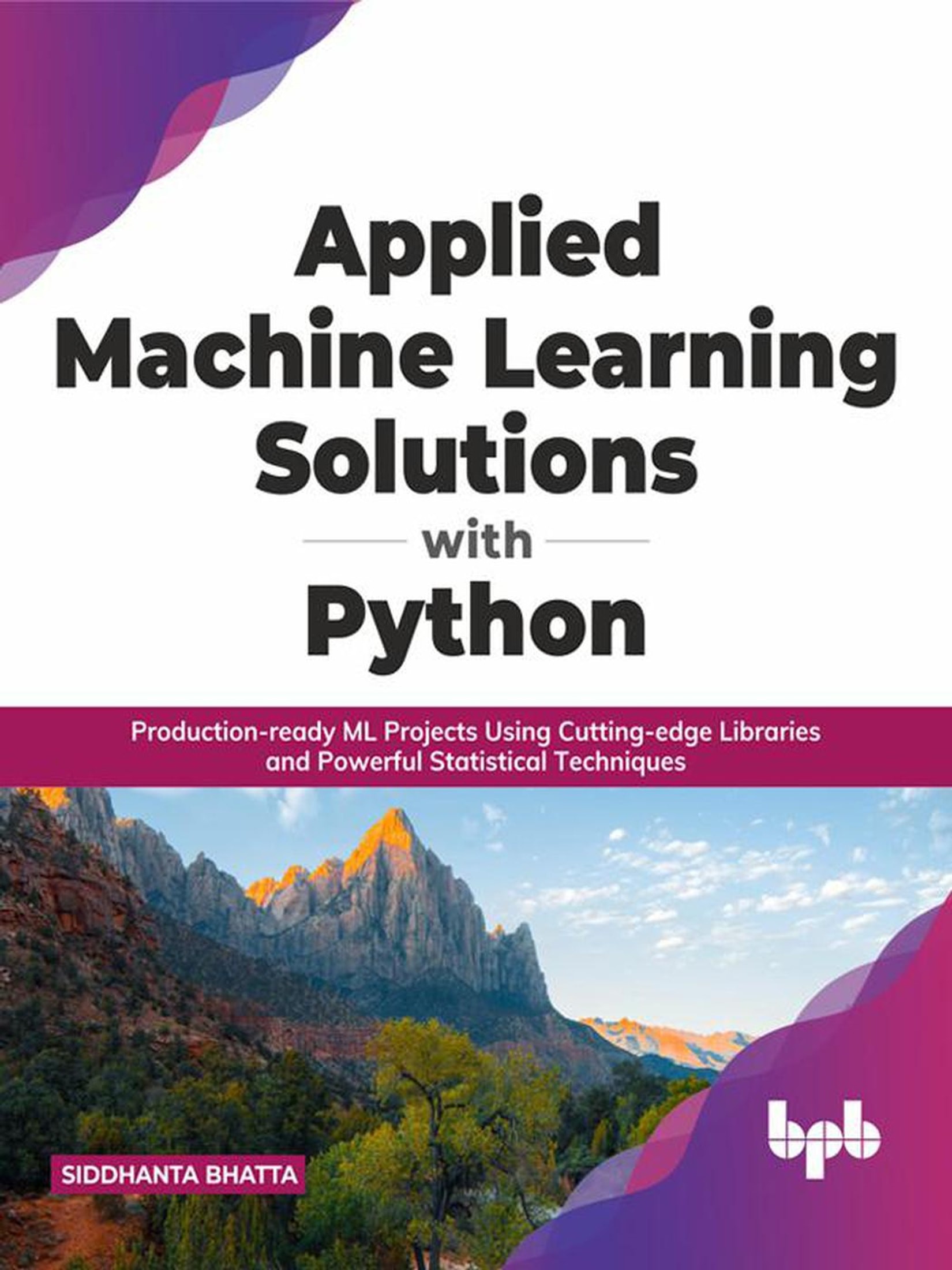 Applied Machine Learning Solutions with Python: Production-ready ML Projects Using Cutting-edge Libraries and Powerful Statistical Techniques (English Edition)