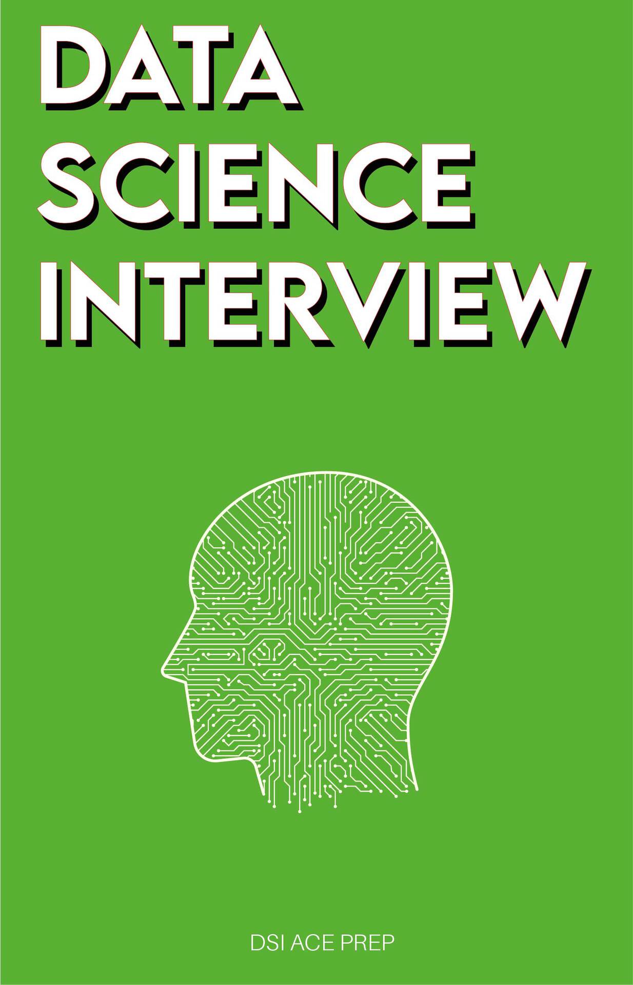 Data Science Interview: Prep for SQL, Panda, Python, R Language, Machine Learning, DBMS and RDBMS - and More - the Full Data Scientist Interview Handbook