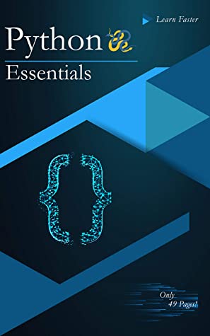 Python Essentials: Python Crash Course in Only 49 Pages! No More Hundreds of Pages for Learning the Python Basics.