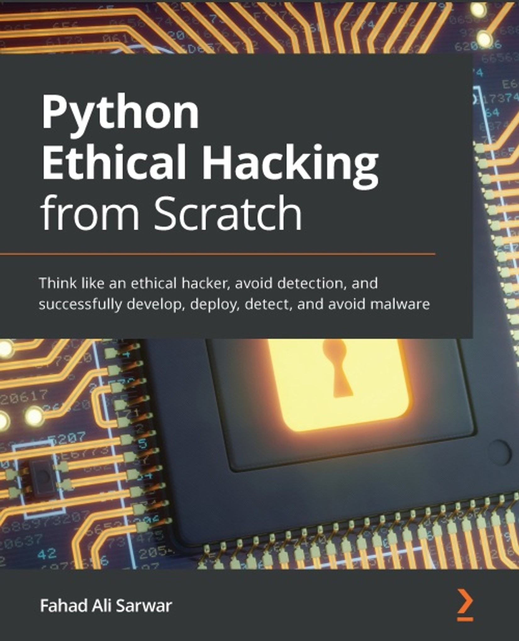 Python Ethical Hacking From Scratch: Think Like an Ethical Hacker, Avoid Detection, and Successfully Develop, Deploy, Detect, and Avoid Malware