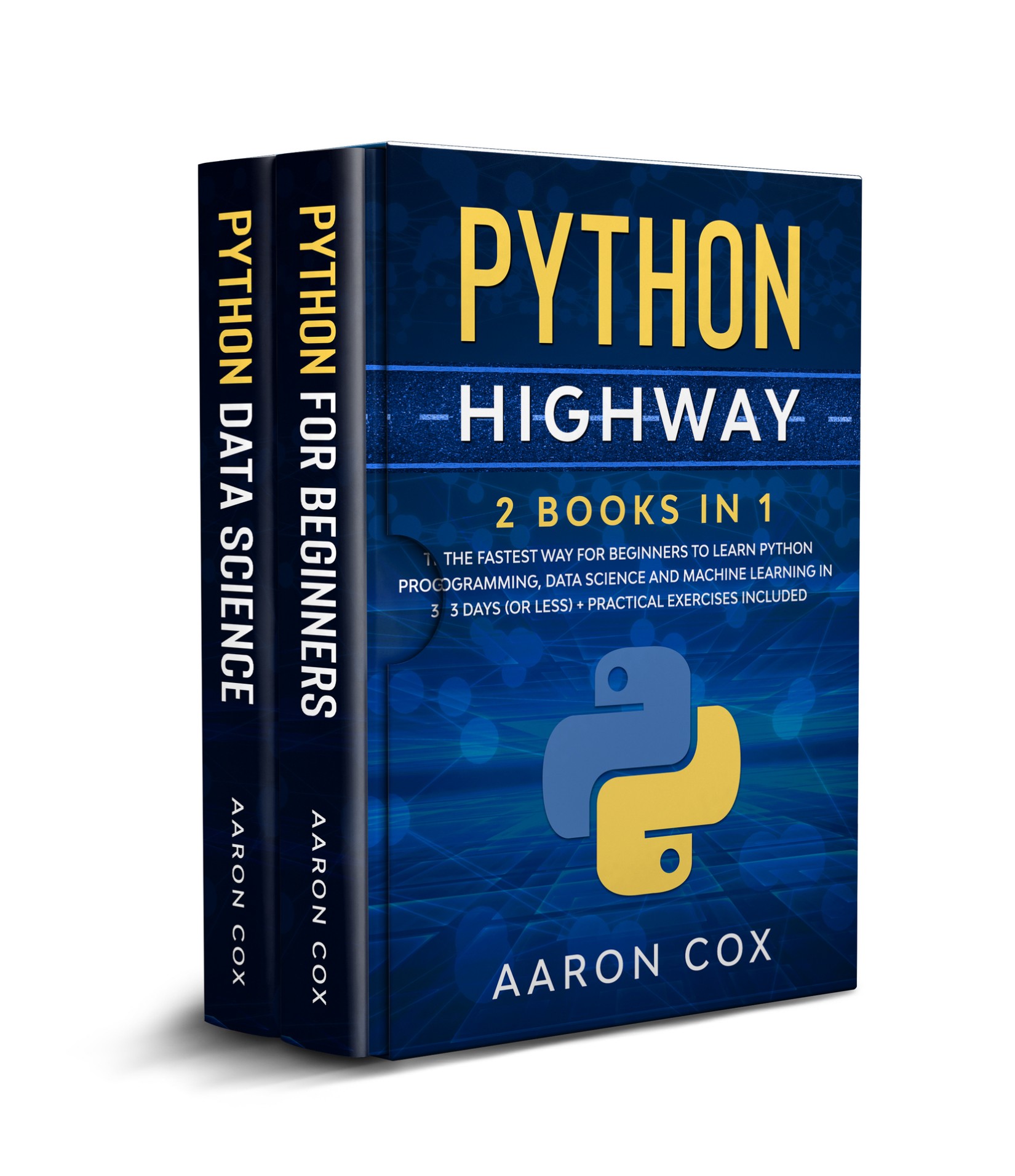 Python Highway: 2 Books in 1: The Fastest Way for Beginners to Learn Python Programming, Data Science and Machine Learning in 3 Days (or less) + Practical Exercises Included