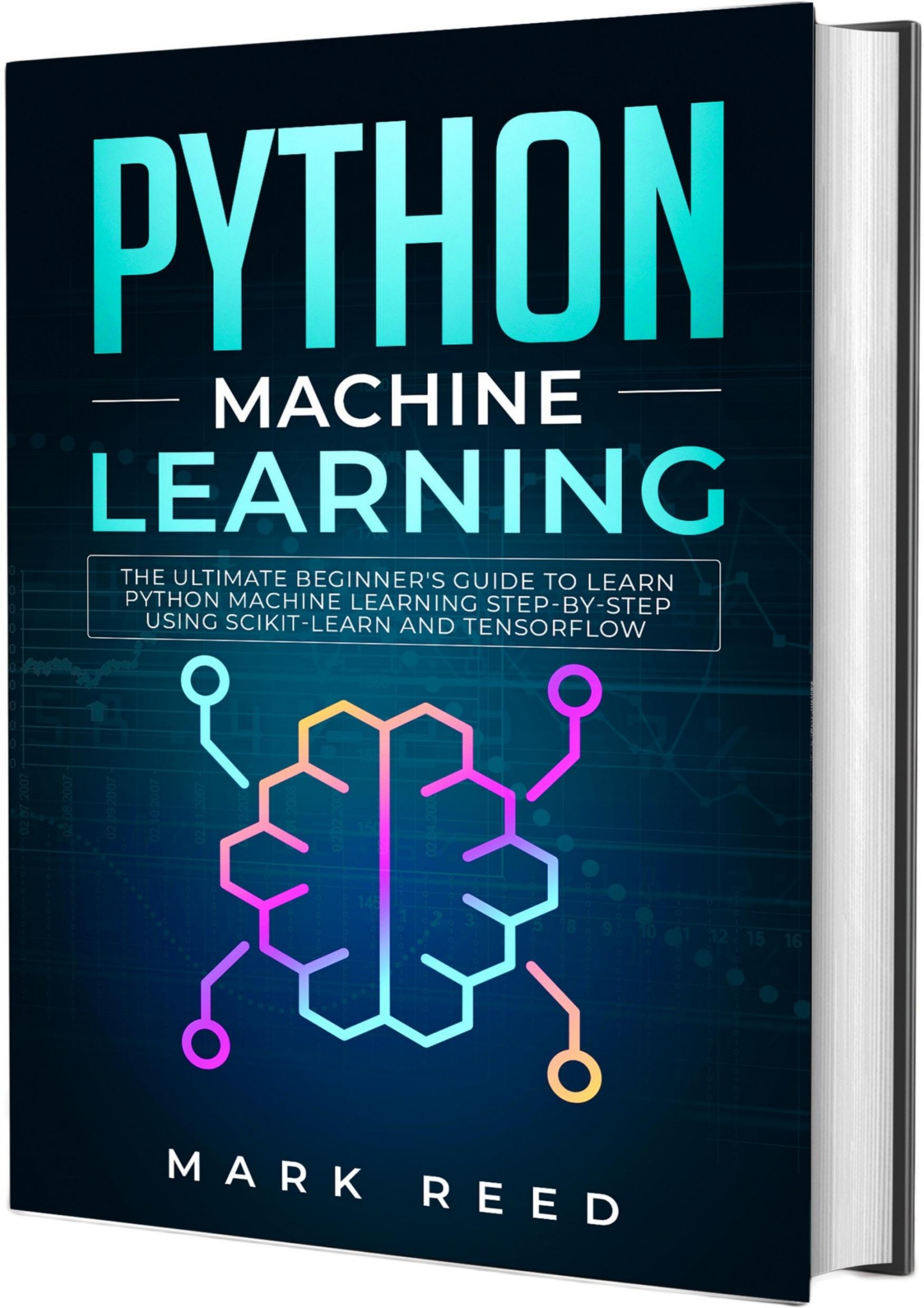 Python Machine Learning: The Ultimate Beginner's Guide to Learn Python Machine Learning Step by Step using Scikit-Learn and Tensorflow