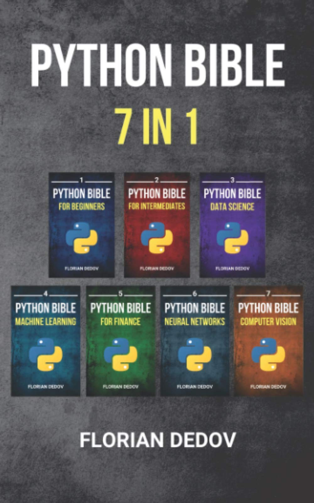 The Python Bible 7 in 1: Volumes One to Seven (Beginner, Intermediate, Data Science, Machine Learning, Finance, Neural Networks, Computer Vision)