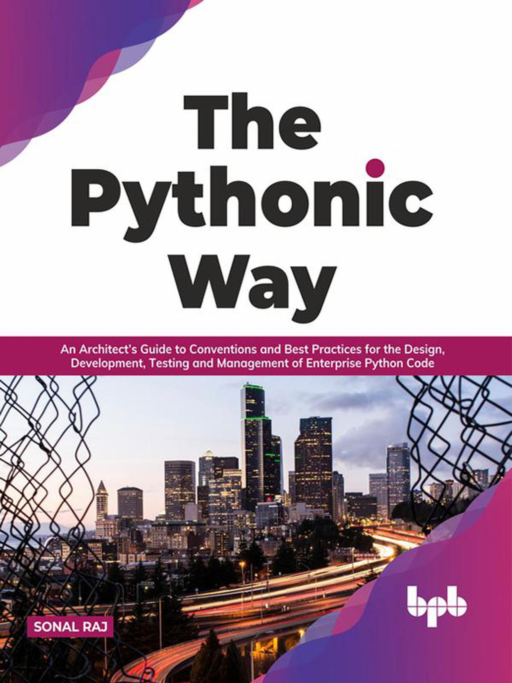 The Pythonic Way: An Architect’s Guide to Conventions and Best Practices for the Design, Development, Testing, and Management of Enterprise Python Code (English Edition)