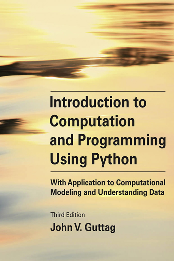 Introduction to Computation and Programming Using Python, Third Edition: With Application to Computational Modeling and Understanding Data