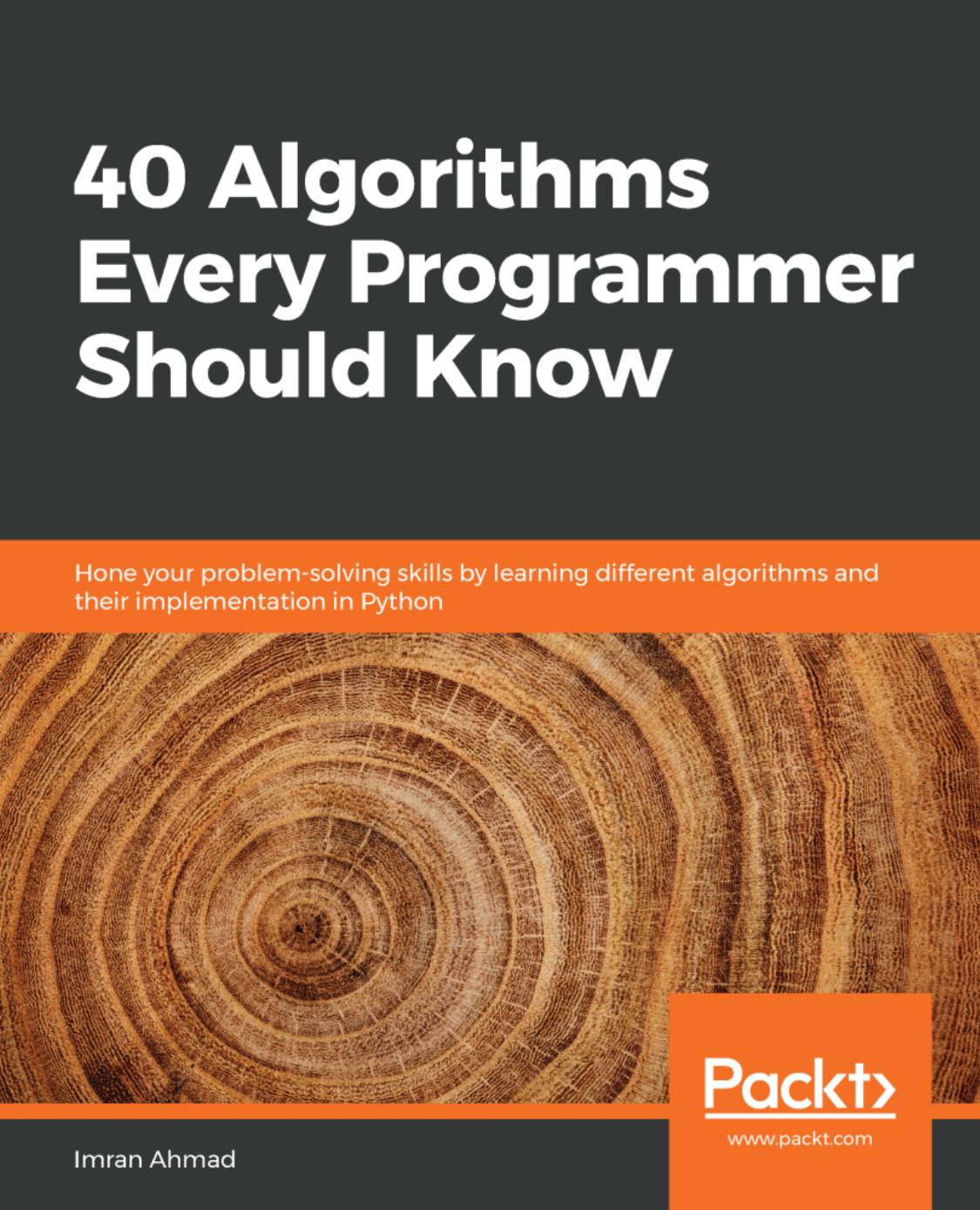 40 Algorithms Every Programmer Should Know: Hone Your Problem-Solving Skills by Learning Different Algorithms and Their Implementation in Python