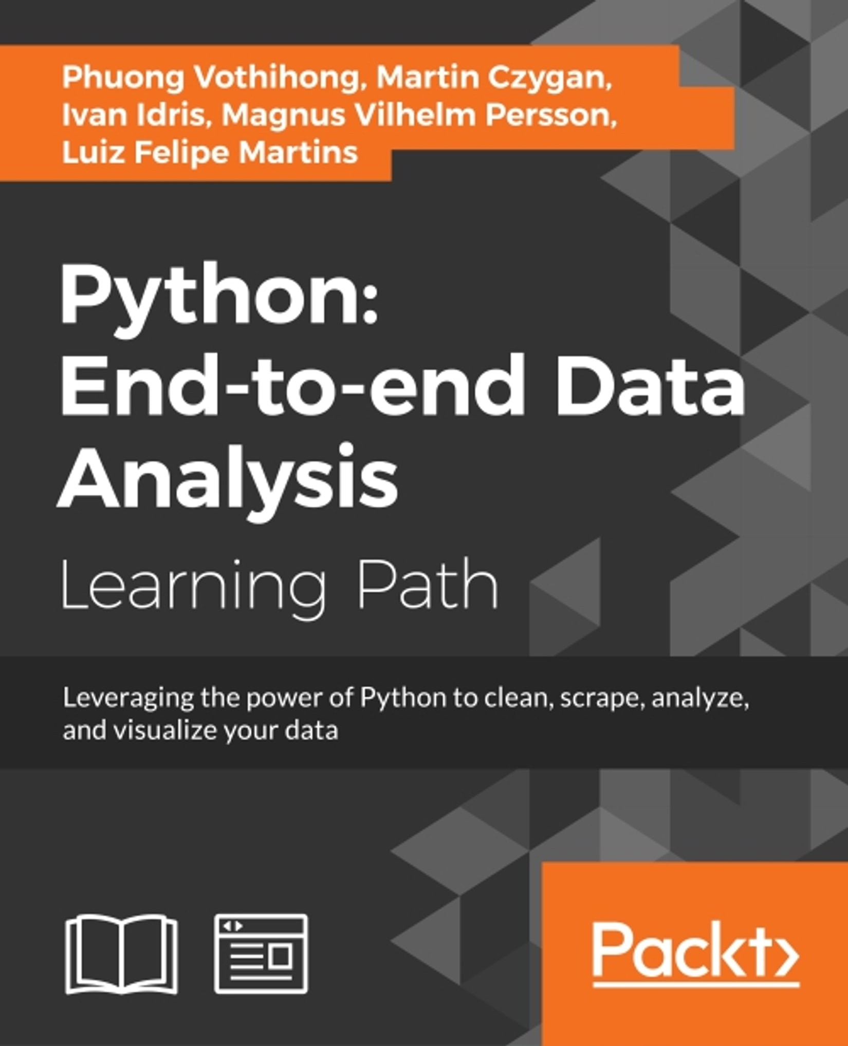 Python: End-To-End Data Analysis : Leverage the Power of Python to Clean, Scrape, Analyze, and Visualize Your Data : A Course in Three Modules
