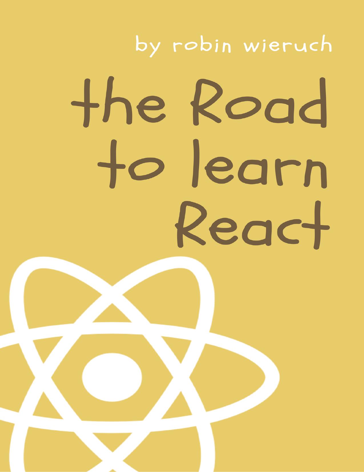 The Road to React: Your Journey to Master Plain Yet Pragmatic React.js
