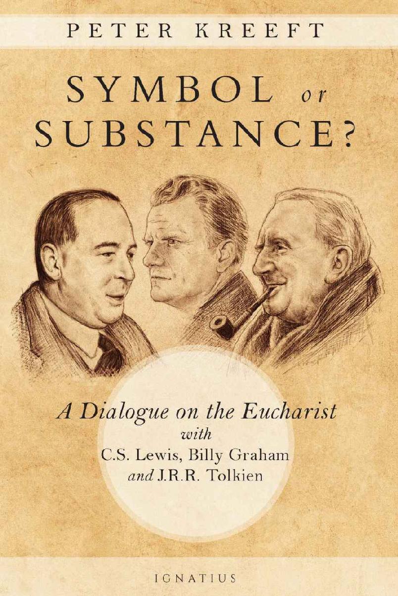 Symbol or Substance: A Dialogue on the Eucharist with C. S. Lewis, Billy Graham and J. R. R. Tolkien