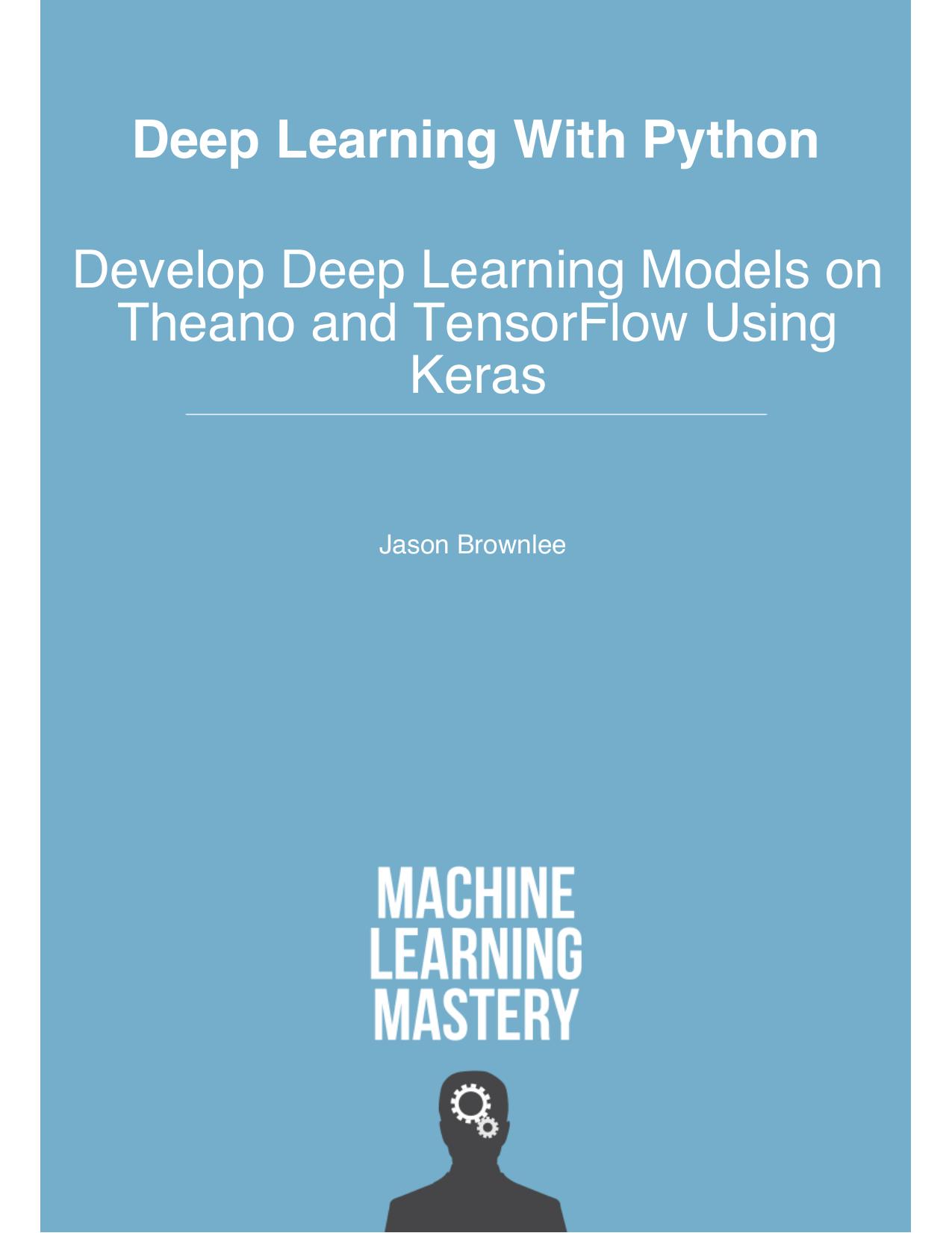 Deep Learning with Python - Develop Deep Learning Models on Theano and TensorFlow using Keras