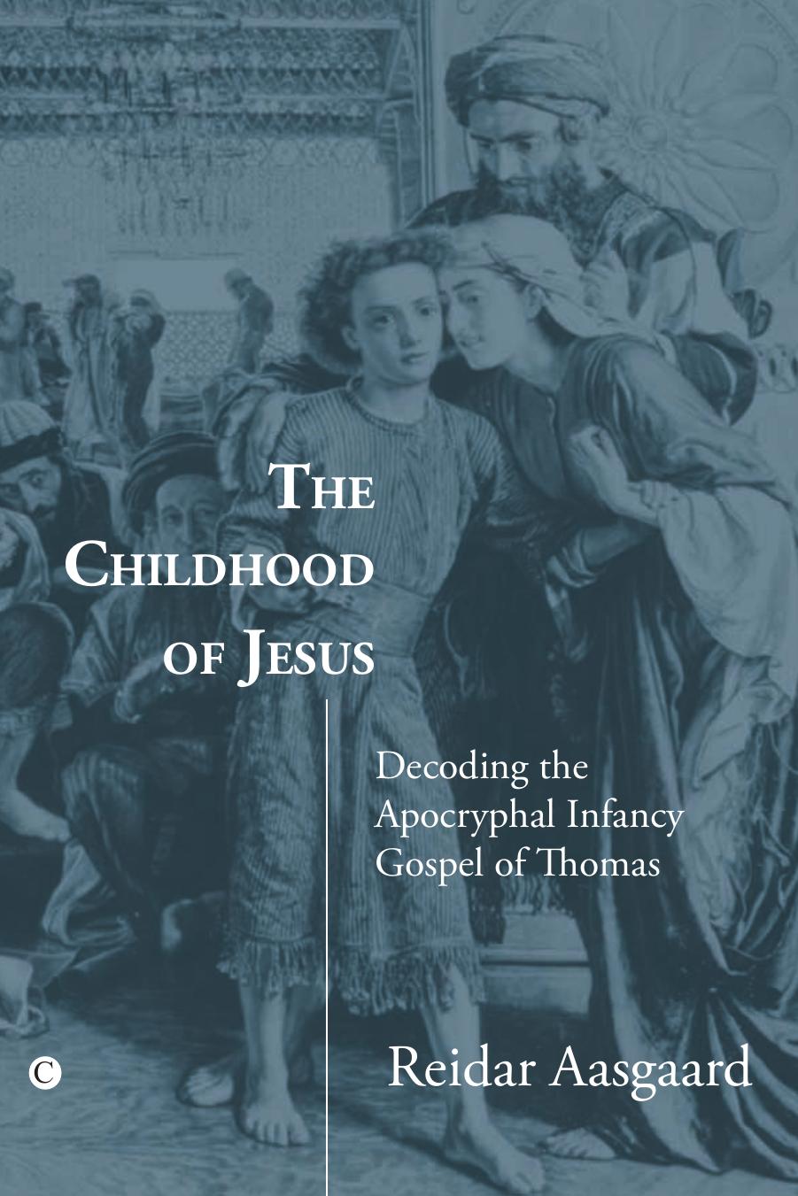 The Childhood of Jesus: Decoding the Apocryphal Infancy Gospel of Thomas