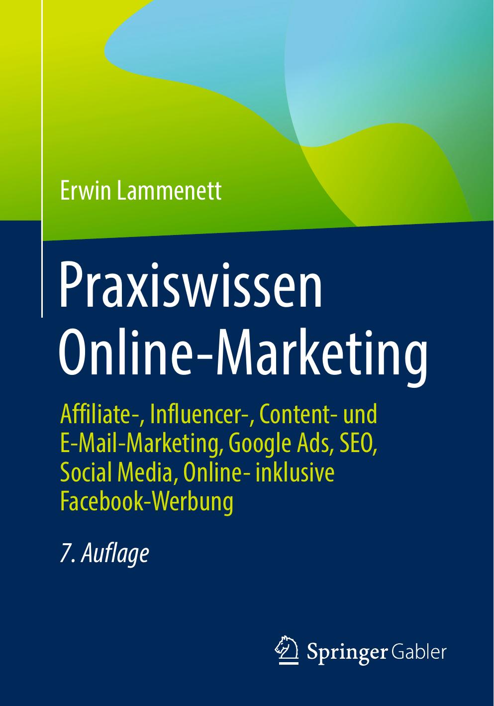 Praxiswissen Online-Marketing: Affiliate-, Influencer-, Content- und E-Mail-Marketing, Google Ads, SEO, Social Media, Online- inklusive Facebook-Werbung