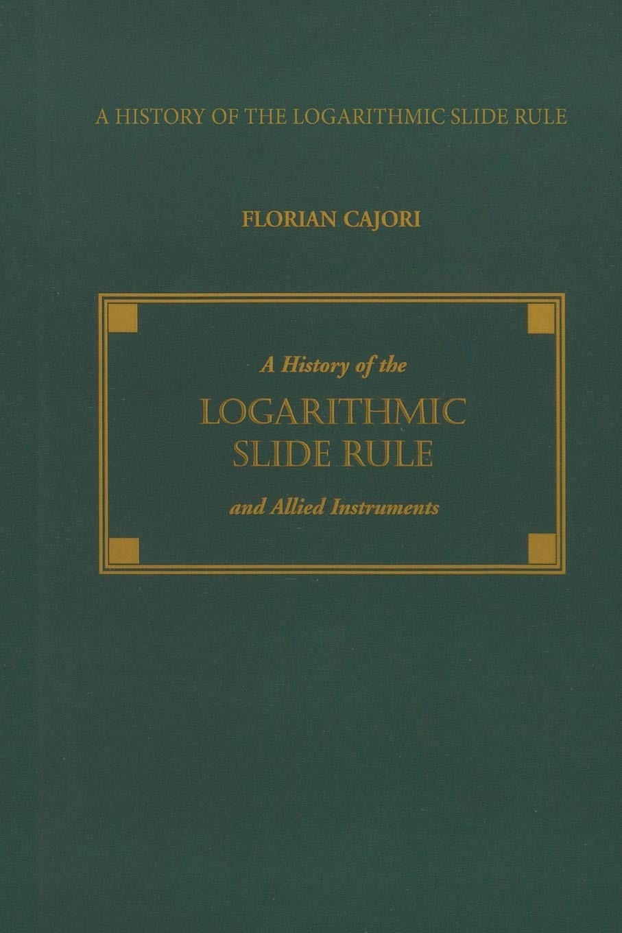 A History of the Logarithmic Slide Rule and Allied Instruments, and on the History of Gunter's Scale and the Slide Rule During the Seventeenth Century