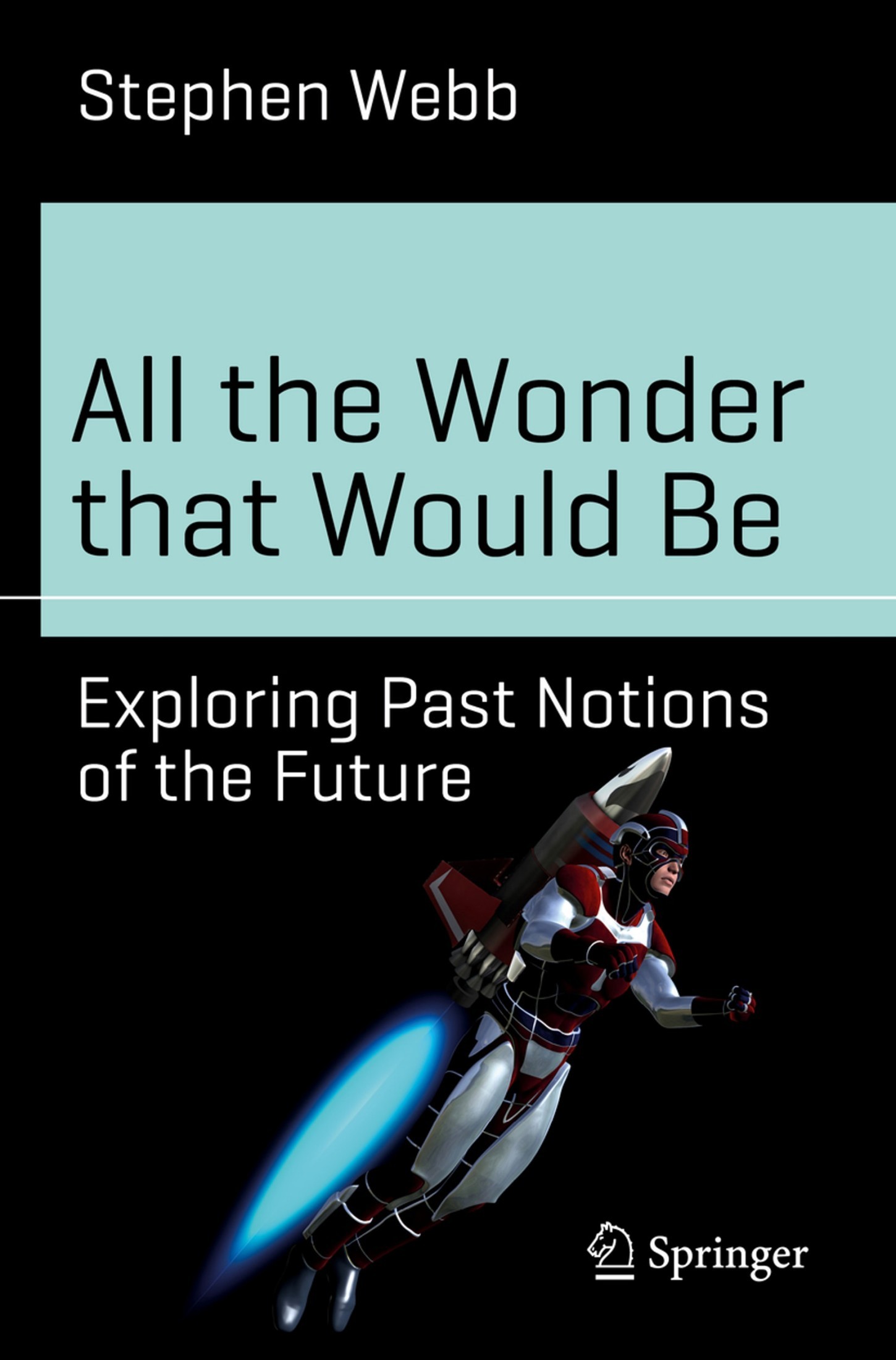 All the Wonder That Would Be: Exploring Past Notions of the Future