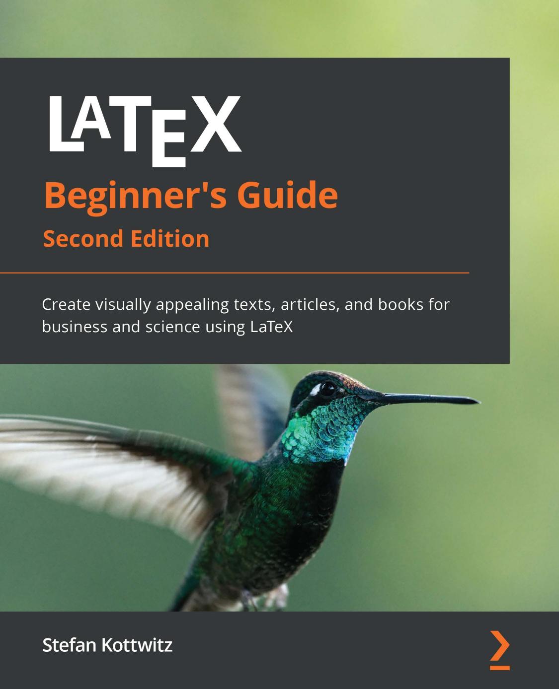 LaTeX Beginner's Guide: Create Visually Appealing Texts, Articles, and Books for Business and Science Using LaTeX, 2nd Edition