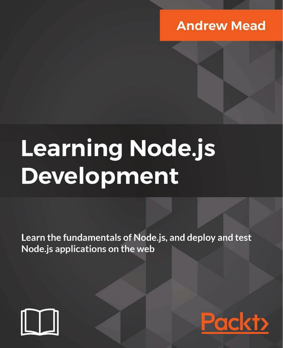 Learning Node. Js Development: Learn the Fundamentals of Node. Js, and Deploy and Test Node. Js Applications on the Web