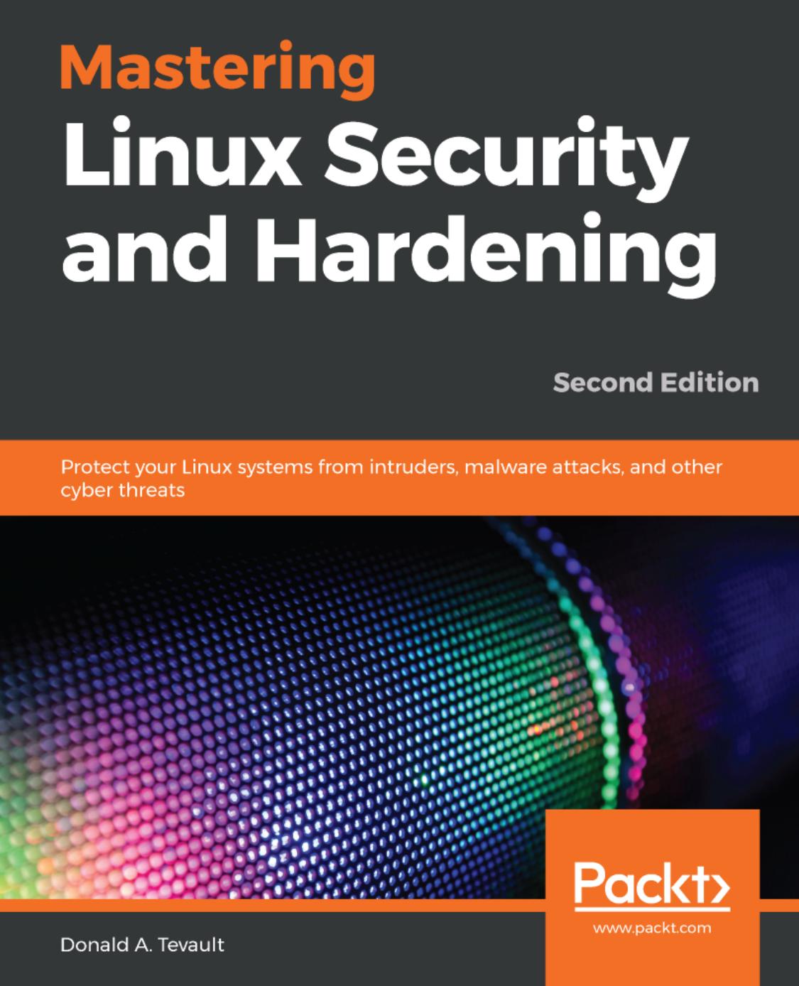 Mastering Linux Security and Hardening: Protect Your Linux Systems From Intruders, Malware Attacks, and Other Cyber Threats, 2nd Edition