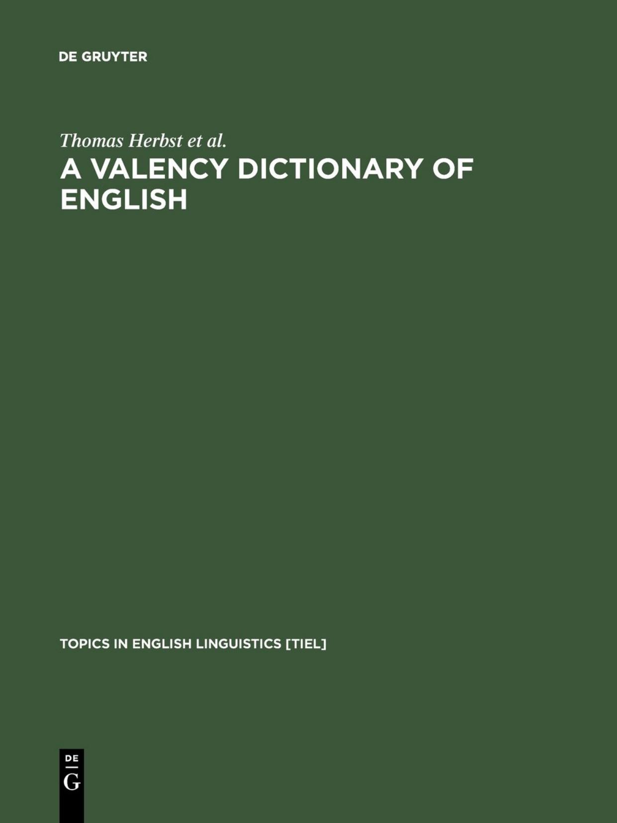 A Valency Dictionary of English: A Corpus-Based Analysis of the Complementation Patterns of English Verbs, Nouns, and Adjectives