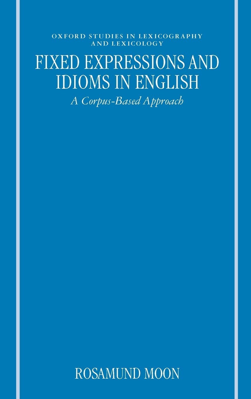 Fixed Expressions and Idioms in English: A Corpus-Based Approach