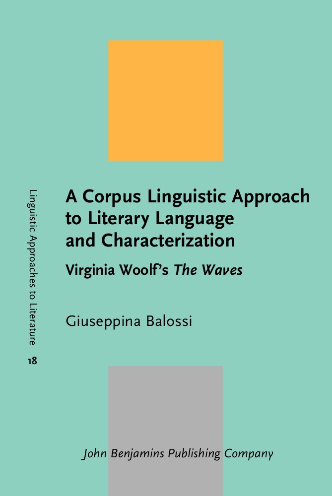 A Corpus Linguistic Approach to Literary Language and Characterization: Virginia Woolf's the Waves