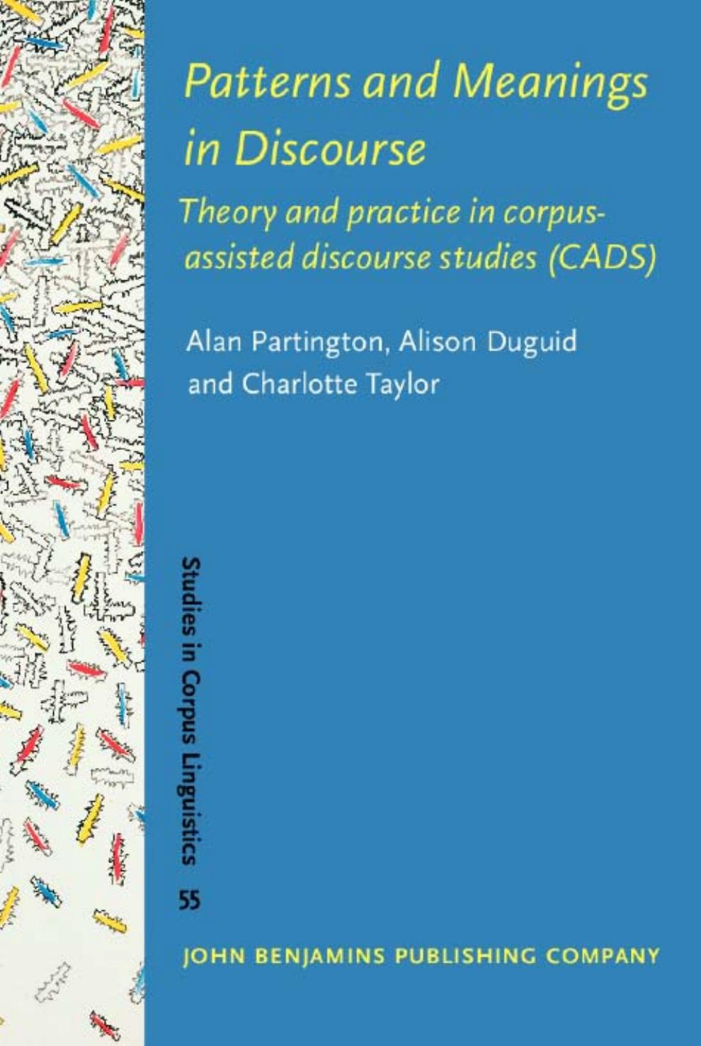Patterns and Meanings in Discourse: Theory and Practice in Corpus-Assisted Discourse Studies (CADS)