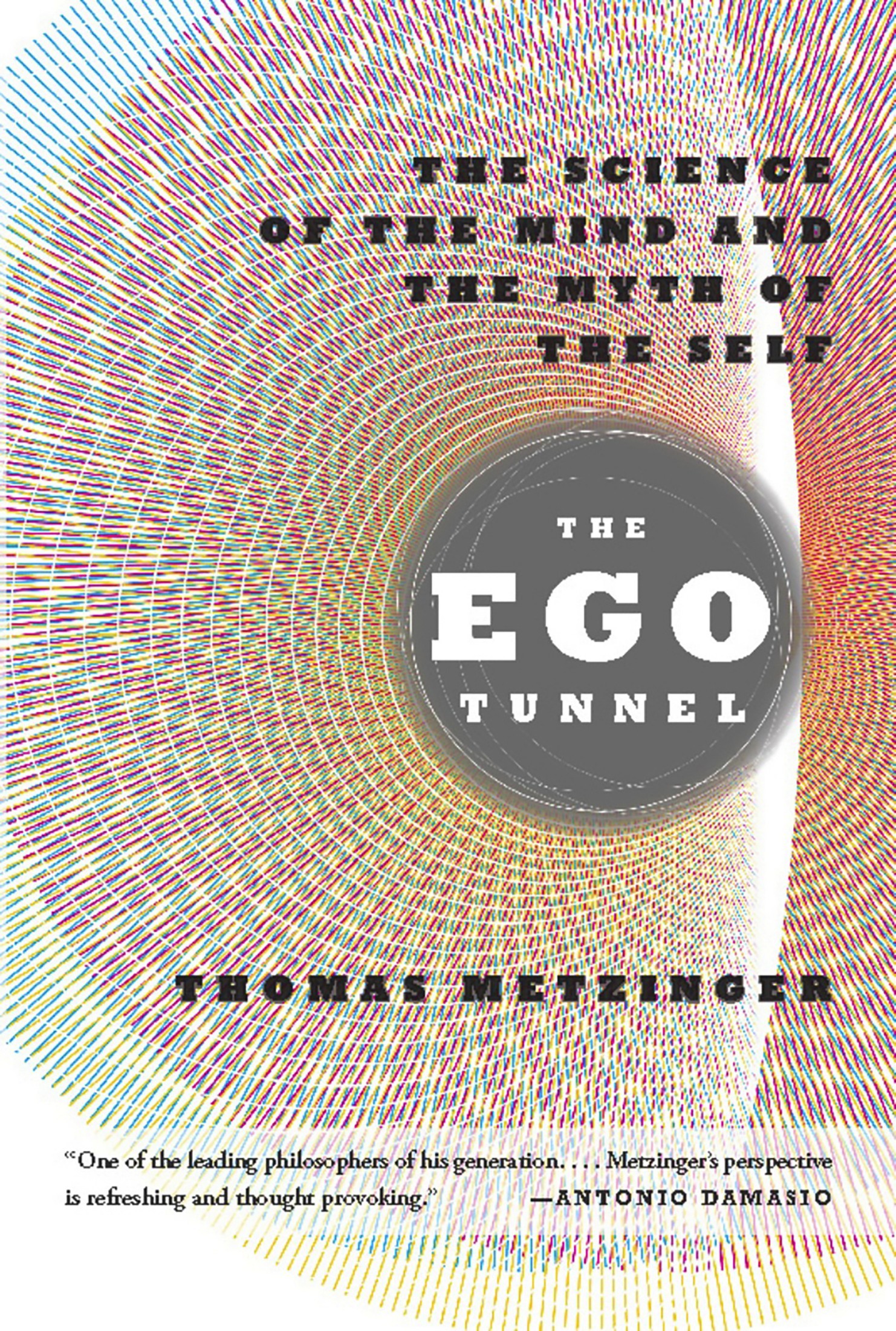 Der Ego-Tunnel: Eine neue Philosophie des Selbst: Von der Hirnforschung zur Bewusstseinsethik