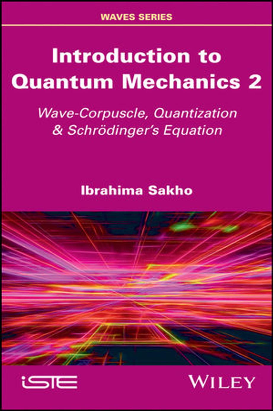 Introduction to Quantum Mechanics 2: Wave-Corpuscle, Quantization and Schrodinger's Equation