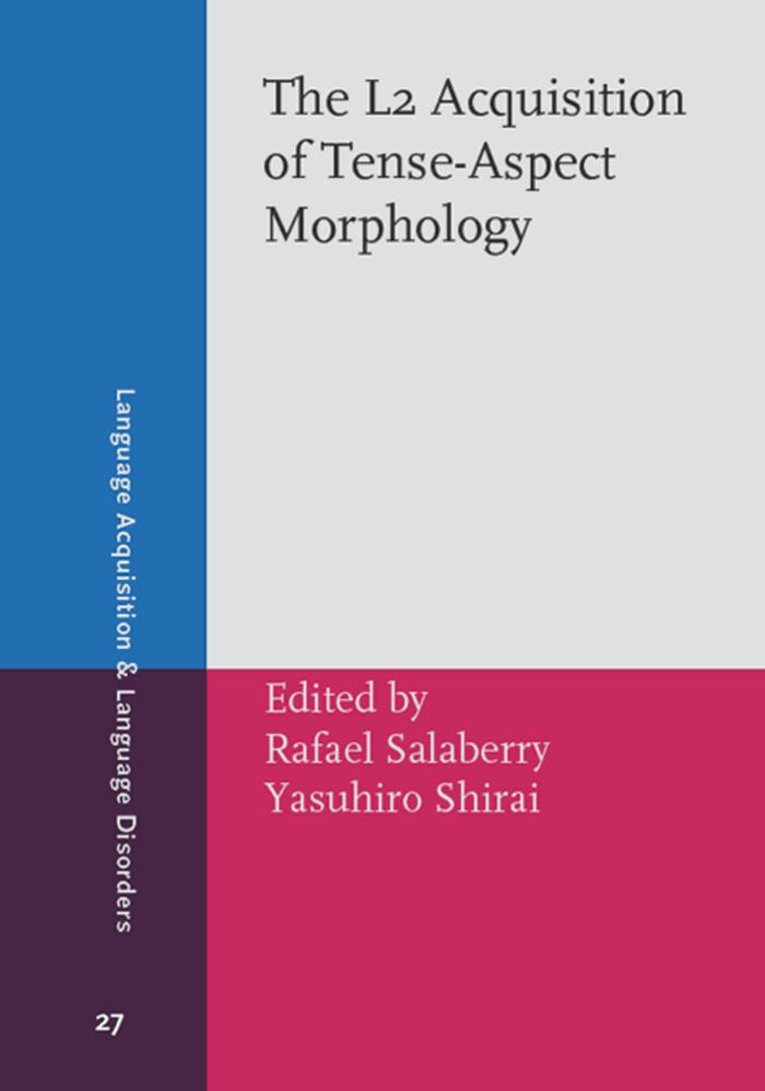 The L2 Acquisition of Tense-Aspect Morphology (Language Acquisition and Language Disorders)