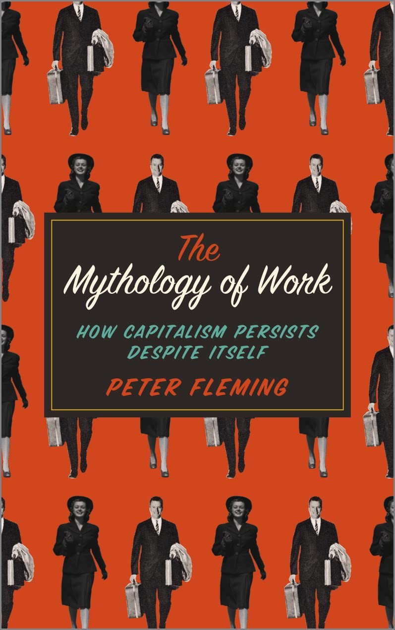 The Mythology of Work: How Capitalism Persists Despite Itself
