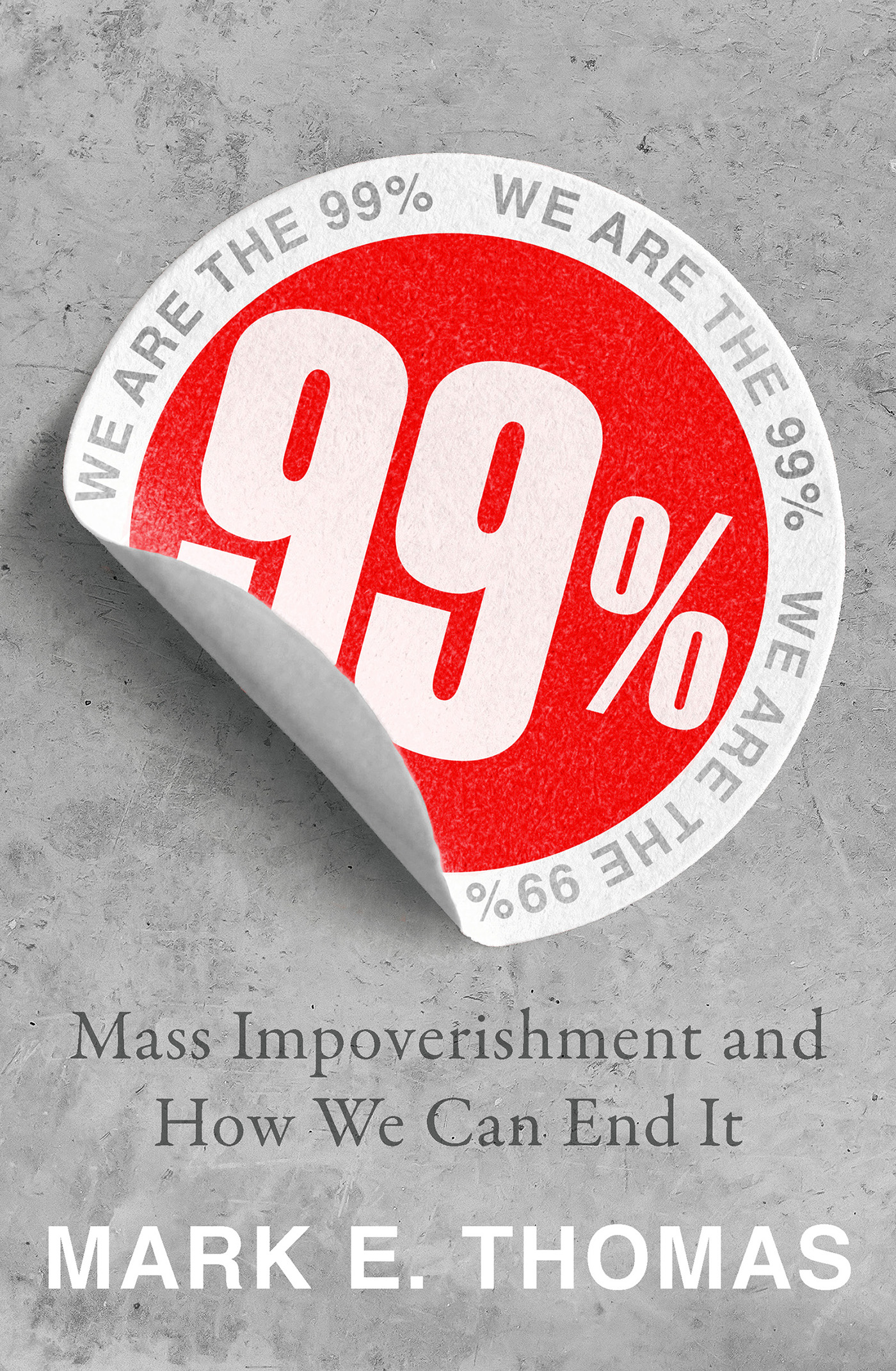 99% - Mass Impoverishment and How We Can End It