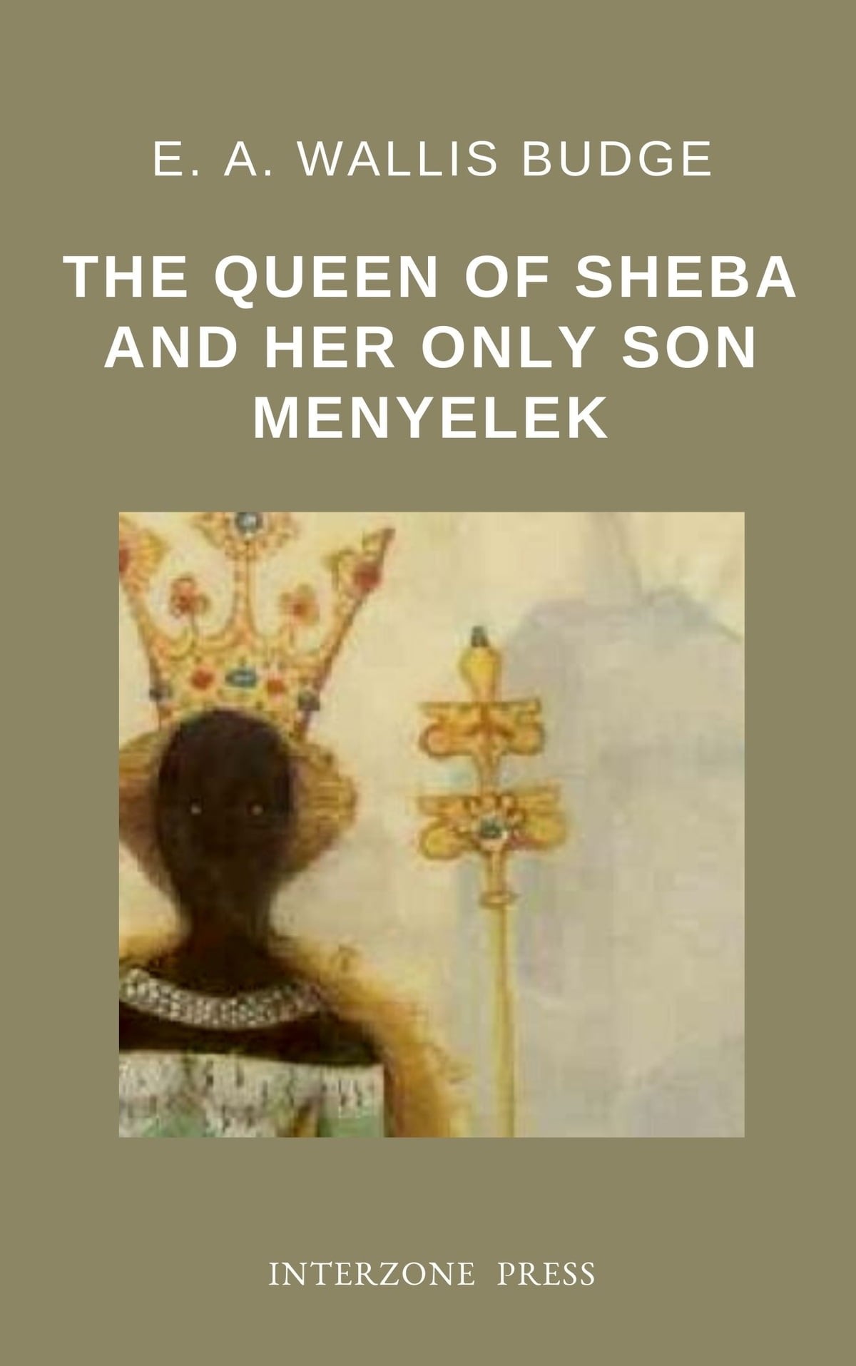 The Queen of Sheba and Her Only Son Menyelek: Aka the Kebra Nagast