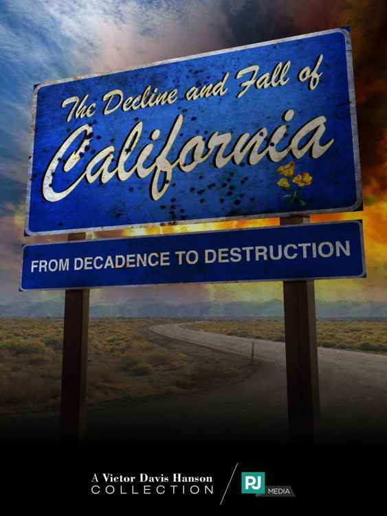 The Decline and Fall of California: From Decadence to Destruction (Victor Davis Hanson Collection Book 2)