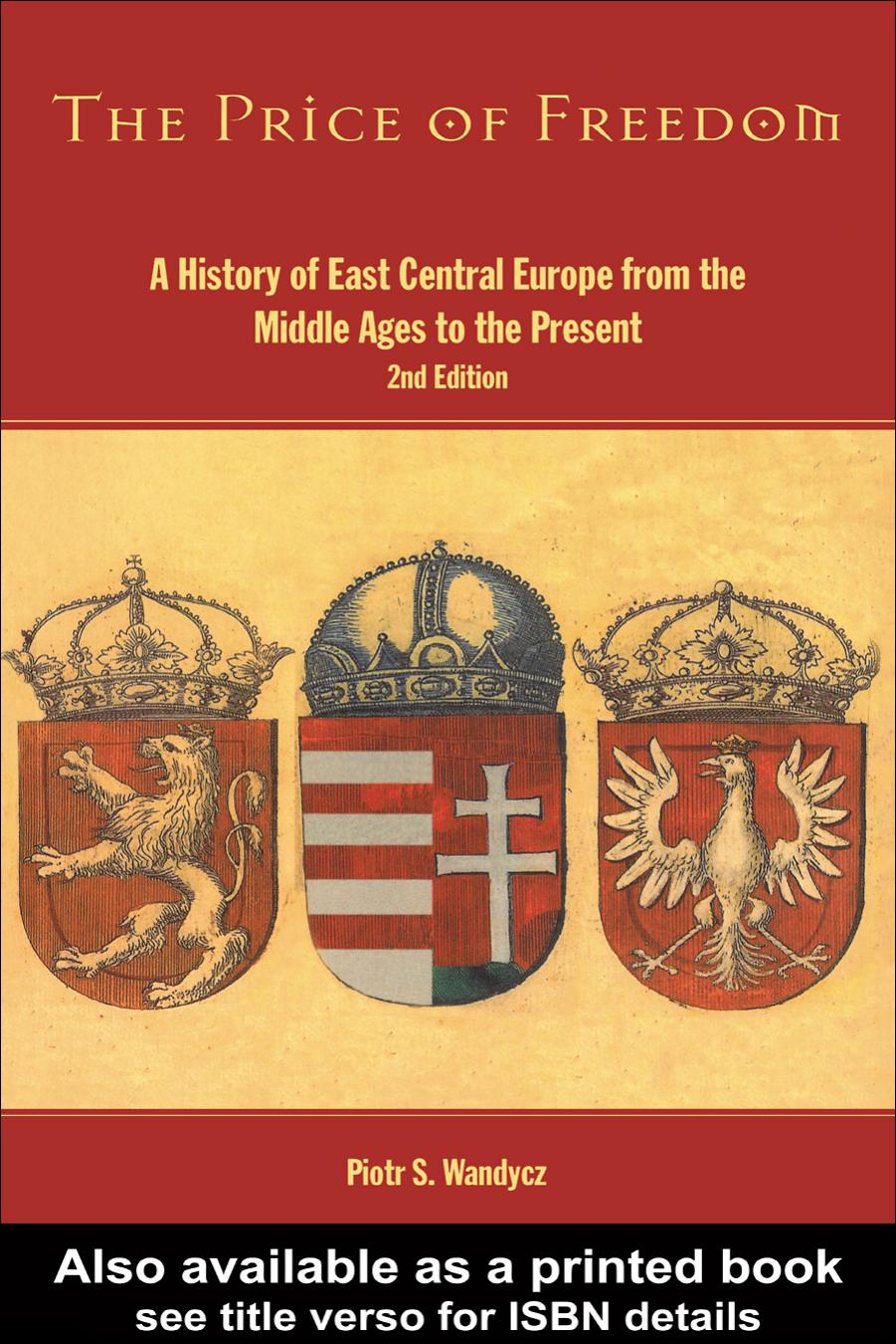 The Price of Freedom: A History of East Central Europe From the Middle Ages to the Present