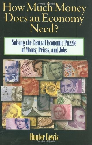How Much Money Does an Economy Need?: Solving the Central Economic Puzzle of Money,Prices, and Jobs