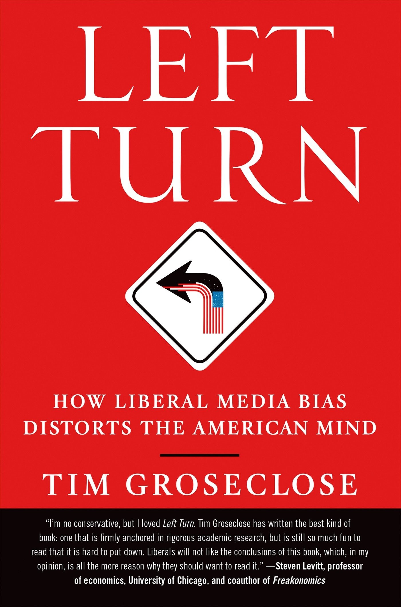Left Turn: How Liberal Media Bias Distorts the American Mind
