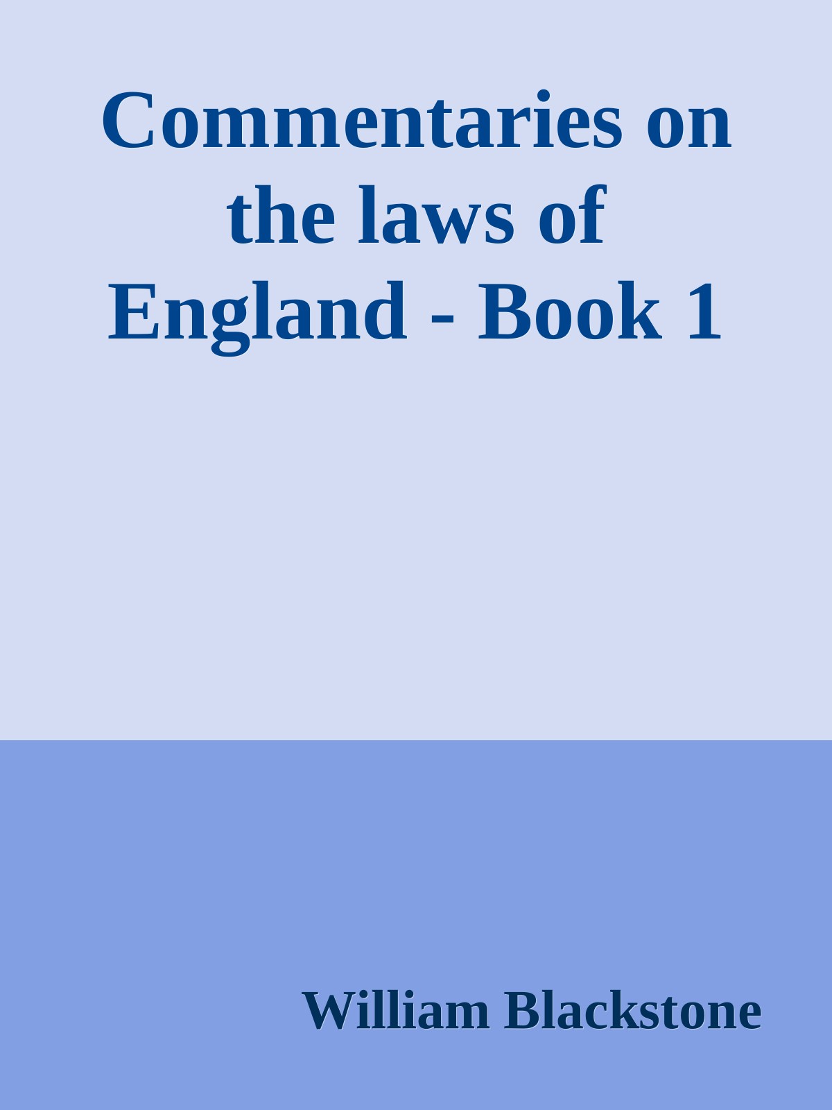 Commentaries on the laws of England - Book 1