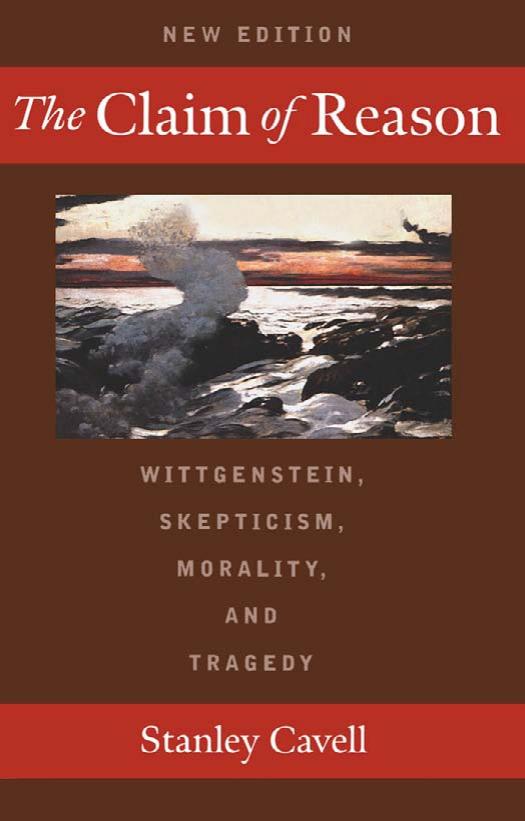 The Claim of Reason: Wittgenstein, Skepticism, Morality, and Tragedy - New Edition