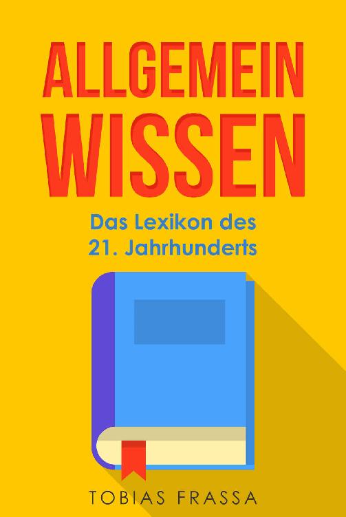 Allgemeinwissen: Das Lexikon des 21. Jahrhunderts (German Edition)