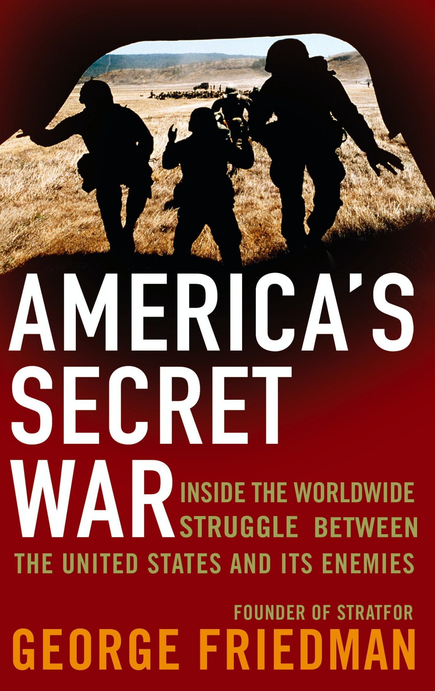 America's Secret War: Inside the Hidden Worldwide Struggle Between the United States and Its Enemies