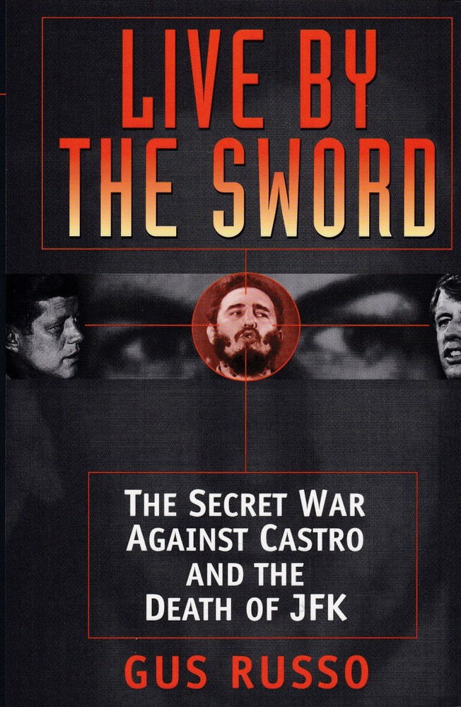 Live by the Sword: The Secret War Against Castro and the Death of JFK