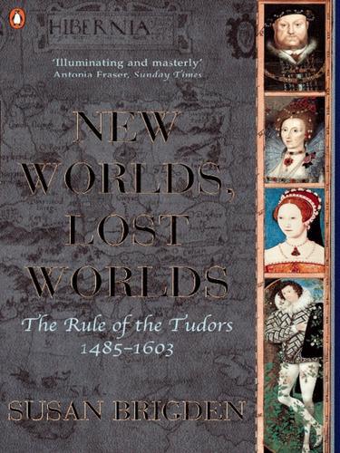 The Penguin History of Britain: New Worlds, Lost Worlds:The Rule of the Tudors 1485-1630
