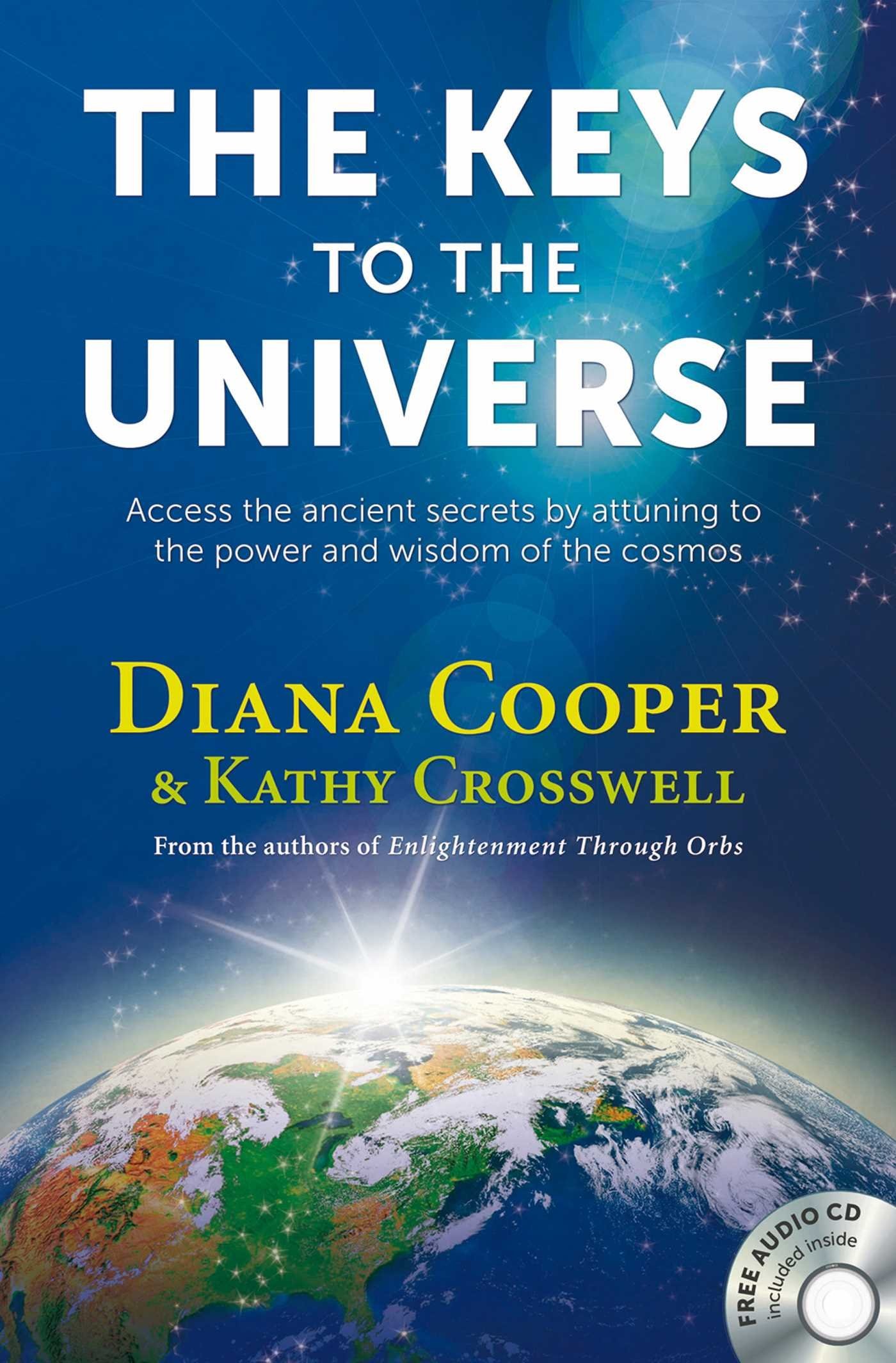 The Keys to the Universe: Access the Ancient Secrets by Attuning to the Power and Wisdom of the Cosmos